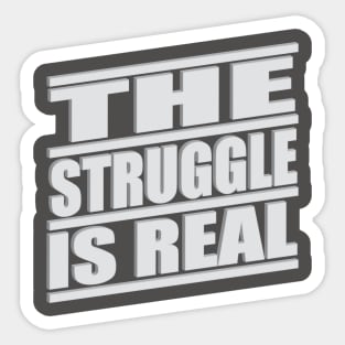 The Struggle is Real Sticker